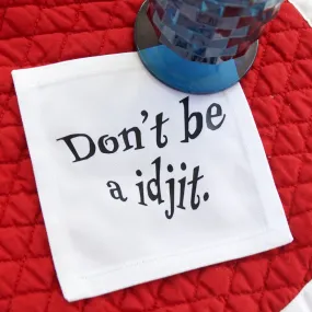 The Don't Be A Idjit Cotton Coaster