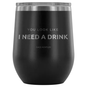 You Look Like- Wine Tumbler